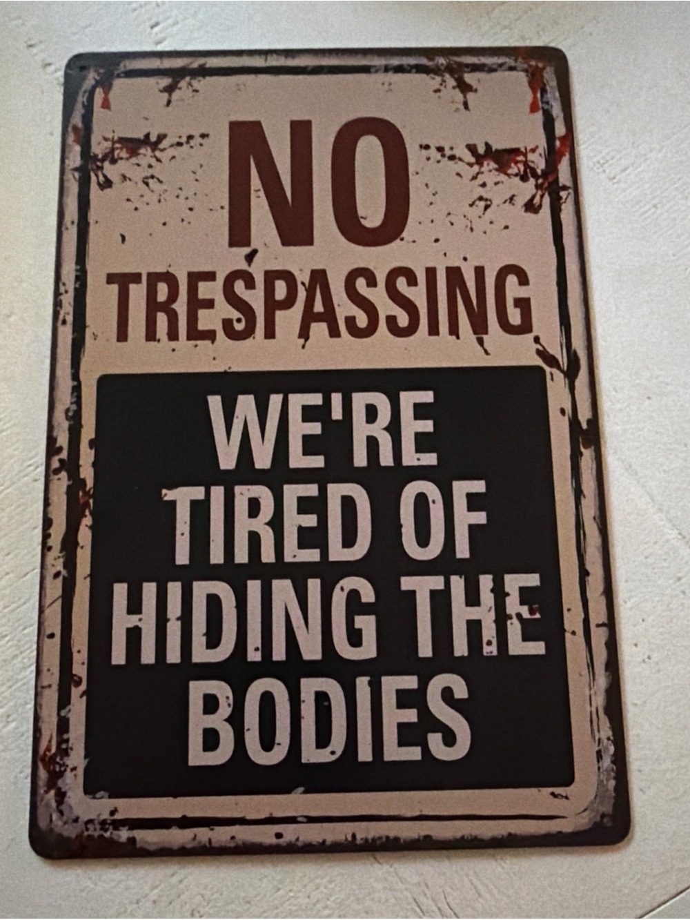 Funny “No Trespassing” Metal Sign Tired of Hiding Bodies Novelty Tin Plaque 8x12